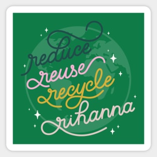 Reduce Reuse Recycle Rihanna Sticker